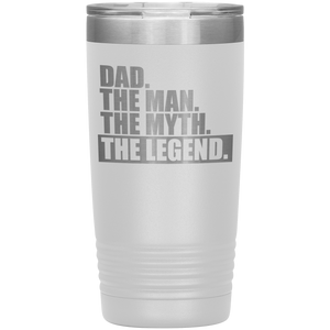 Dad The Man The Myth The Legend 20oz Tumbler